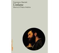 L' infame. Storia di Pietro Aretino
