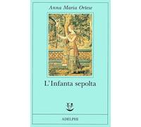 Anna Maria Ortese – L'Infanta sepolta – 2000 (Fabula)