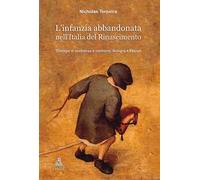L'infanzia abbandonata nell'Italia del Rinascimento. Strategie di assistenza a confronto: Bologna e Firenze