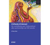 L'infanzia di domani. Un contributo per l'educazione alla partnership nel ...