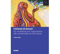 L'infanzia di domani. Un contributo per l'educazione alla partnership nel XXI secolo