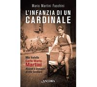 L' infanzia di un cardinale. Mio fratello Carlo Maria Martini. Ricordi e immagini di vita familiare