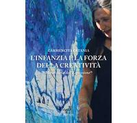 L'infanzia e la forza della creatività. Metodologia dell’espressione®