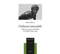L'infanzia introvabile. Dalla sauvagerie all’idiozia tra XVIII e XIX secolo
