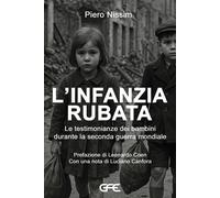 L'infanzia rubata. Le testimonianze dei bambini durante la Seconda guerra ...