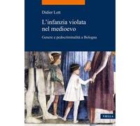 L'infanzia violata nel Medioevo. Genere e pedocriminalità a Bologna (secc. XIV-XV)