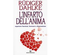 L'infarto dell'anima. Superare burnout, boreout e depressione - Dahlke Rüdiger