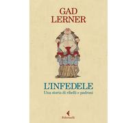 L'infedele. Una storia di ribelli e padroni - Lerner Gad