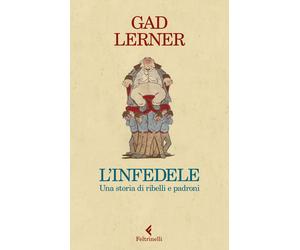 L'infedele. Una storia di ribelli e padroni - Lerner Gad