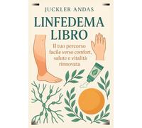 Linfedema Libro: Il tuo percorso facile verso comfort, salute e vitalità rinnovata