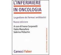 L'infermiere in oncologia. La gestione dei farmaci antiblastici