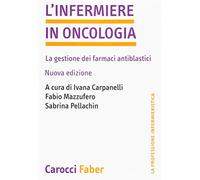 L'infermiere in oncologia. La gestione dei farmaci antiblastici