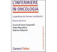 L'infermiere in oncologia. La gestione dei farmaci antiblastici - Carpanel...