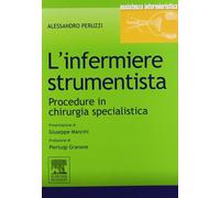 L'infermiere strumentista. Procedure in chirurgia specialistica - Peruzzi ...