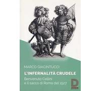 L'infernalità crudele. Benvenuto Cellini e il sacco di Roma del 1527