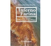 L'Inferno della Farina: Libro Primo - Il Paradiso del Pane