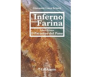 L'Inferno della Farina: Libro Primo - Il Paradiso del Pane