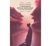 L'inferno delle ragazze e altri racconti - Yumeno Kyûsaku