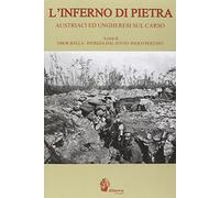L'Inferno di Pietra. Austriaci ed Ungheresi sul Carso - [Itinera Progetti]