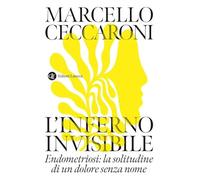 L'inferno invisibile. Endometriosi: la solitudine di un dolore senza nome