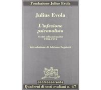 L'infezione psicanalista. Scritti sulla psicanalisi (1930-1974) - Evola Julius