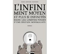 L'Infiniment Moyen et plus si infinités: Dans les limites finies d'une édition minimaliste