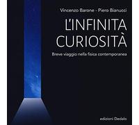 L' infinita curiosità. Breve viaggio nella fisica contemporanea