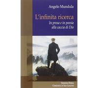 L'infinita ricerca. In prosa e in poesia alla caccia di Dio - [Città Ideale]