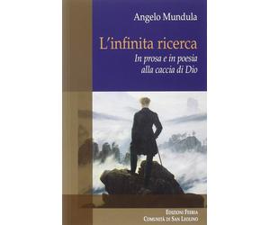 L'infinita ricerca. In prosa e in poesia alla caccia di Dio - [Città Ideale]