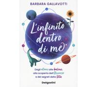 Libri Barbara Gallavotti - L' Infinito Dentro Di Me. Dagli Atomi Alle Balene, Al