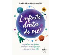 L'infinito dentro di me. Dagli atomi alle balene, alla scoperta dell'Universo e dei segreti della vita
