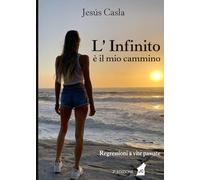 L'infinito e' il mio cammino: Regressioni a vite passate
