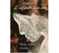 L'infinito è in me. Haiku, tanka e baishù - 2021 - AG Book Publis