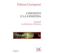 L'infinito e la ginestra. Leopardi tra disincanto e illusione [Paperback] [Apr 2