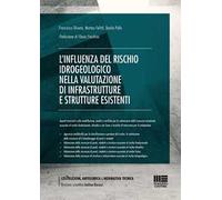 L'influenza del rischio idrogeologico nella valutazione di infrastrutture e strutture esistenti. Aspetti innovativi sulla modellazione, analisi e verifiche per la valutazione della sicurezza stru...
