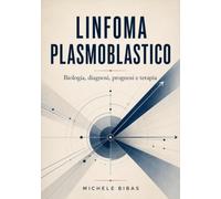 Linfoma Plasmoblastico: Biologia, diagnosi, prognosi e terapia