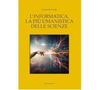 L'informatica, la più umanistica delle Scienze - [Edizioni dell'Orso]