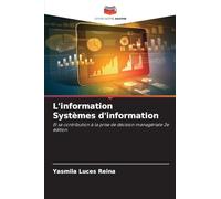 L'information Systèmes d'information: Et sa contribution à la prise de décision managériale 2e édition