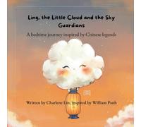 Ling, the Little Cloud and the sky guardians: A Magical Cloud Story to Help Children Understand Their Feelings Through Chinese Sky Legends