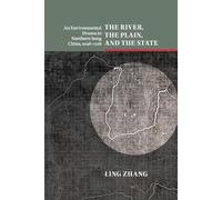 Ling Zhang The River, the Plain, and the State (Tascabile)