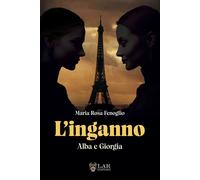 L'inganno. Alba e Giorgia - Fenoglio Maria Rosa