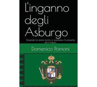 L'inganno degli Asburgo: Quando la storia torna a cambiare il presente ed il futuro