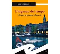 L'inganno del tempo. Enigmi in spiaggia a Imperia