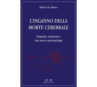L'inganno della morte cerebrale. Trapianti, eutanasia e una nuova antropologia