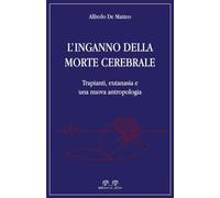 L'inganno della morte cerebrale. Trapianti, eutanasia e una nuova antropologia