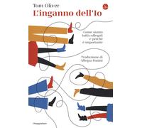 L'inganno dell'Io. Come siamo tutti collegati e perché è importante - Oliver Tom