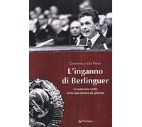 L'inganno di Berlinguer. La mancata svolta verso una sinistra di governo