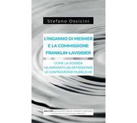 L'inganno di Mesmer e la commissione Franklin-Lavoisier. Come la scienza ha imparato ad affrontare le controversie pubbliche