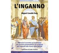 L' inganno. Riflessioni scorrette sul tradimento del pensiero postmoderno nei confronti dell'umanità alla ricerca della felicità
