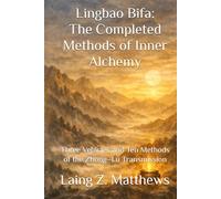 Lingbao Bifa: The Completed Methods of Inner Alchemy: Three Vehicles and Ten Methods of the Zhong-Lü Transmission